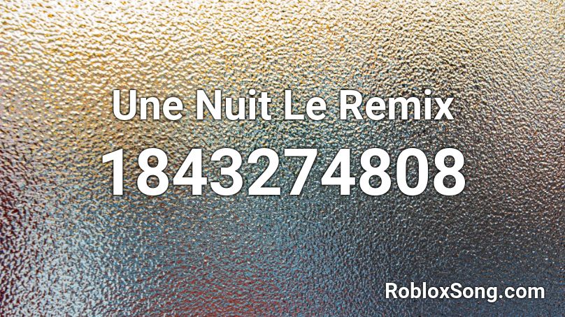 Une Nuit Le Remix Roblox ID