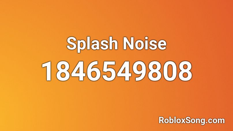 Splash Noise Roblox ID