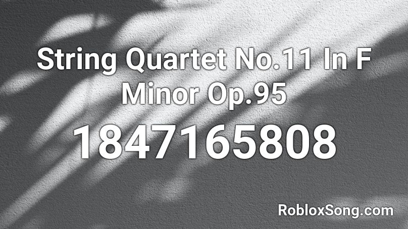 String Quartet No.11 In F Minor Op.95 Roblox ID