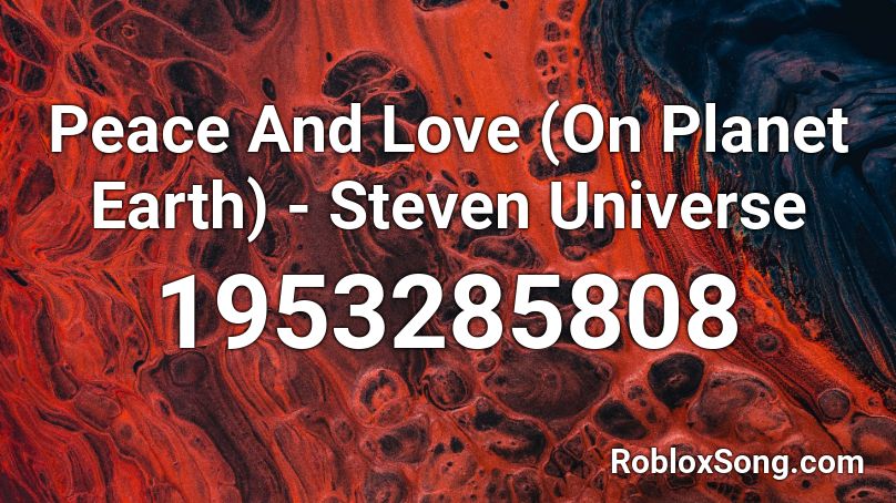Peace And Love On Planet Earth Steven Universe Roblox Id Roblox Music Codes - steven universe themeso ng roblox id