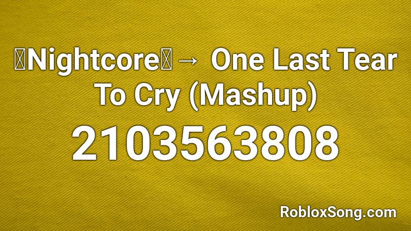 「Nightcore」→ One Last Tear To Cry (Mashup) Roblox ID