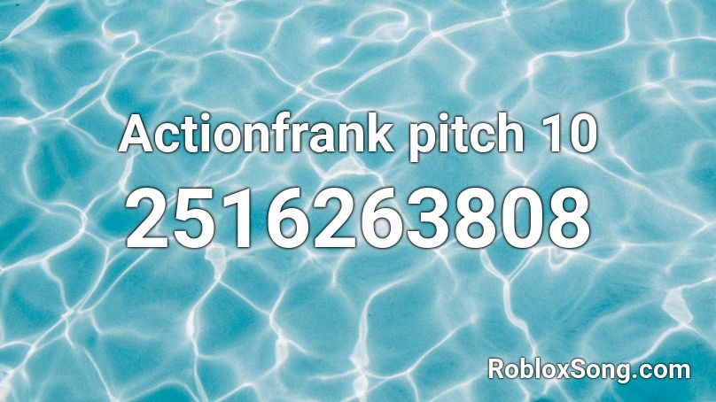 Actionfrank pitch 10 Roblox ID