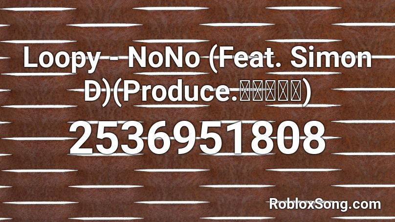 Loopy - NoNo (Feat. Simon D)(Produce.코드쿤스트) Roblox ID