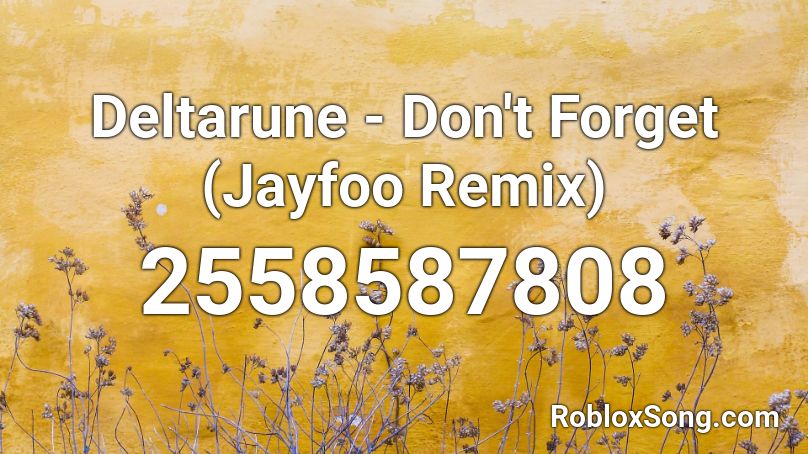 Deltarune - Don't Forget (Jayfoo Remix) Roblox ID