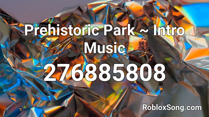 Prehistoric Park ~ Intro Music Roblox ID