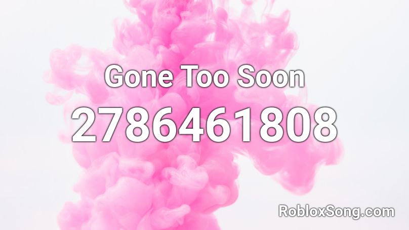 Gone Too Soon Roblox ID