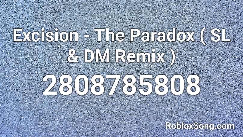 Excision - The Paradox ( SL & DM Remix ) Roblox ID