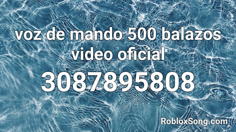 Voz De Mando 500 Balazos Video Oficial Roblox Id Roblox Music Codes - video de code roblox