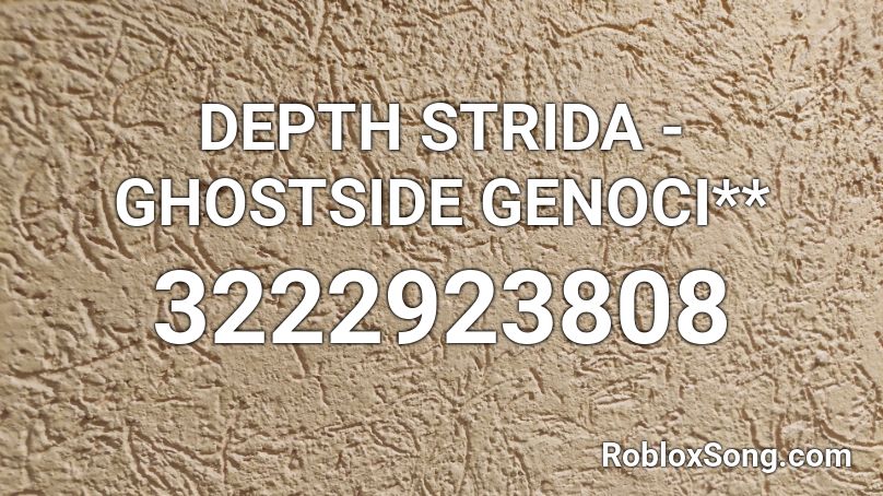 DEPTH STRIDA - GHOSTSIDE GENOCI** Roblox ID