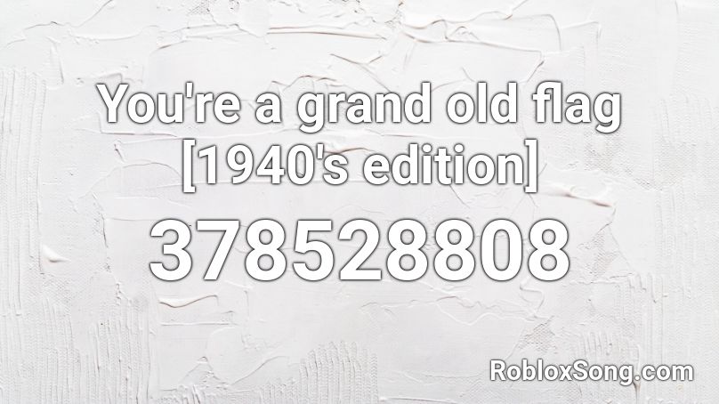 You're a grand old flag [1940's edition] Roblox ID