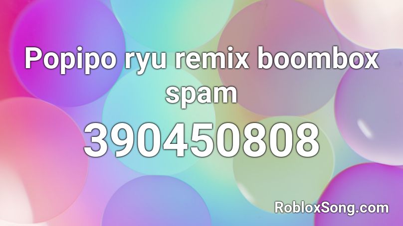 Popipo ryu remix boombox spam Roblox ID