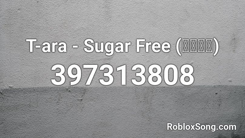 T-ara - Sugar Free (슈가프리) Roblox ID