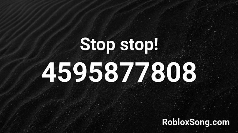 Stop stop! Roblox ID