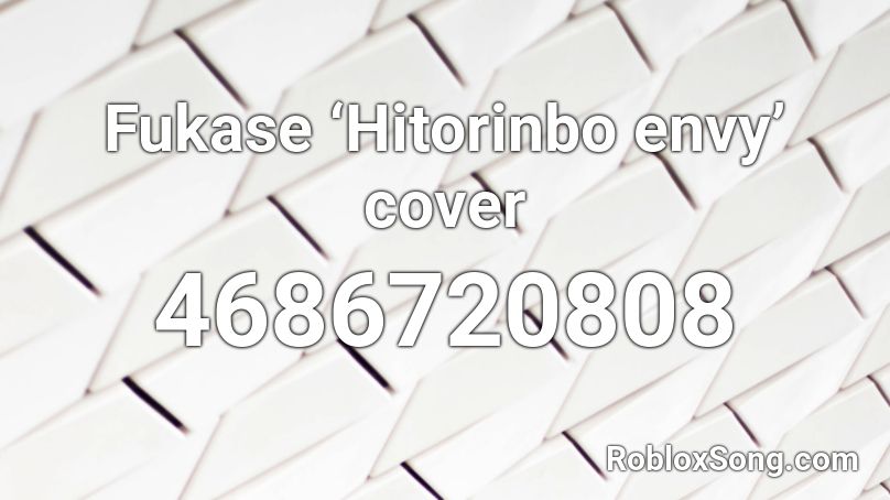Fukase Hitorinbo Envy Cover Roblox Id Roblox Music Codes - daughter of evil roblox id