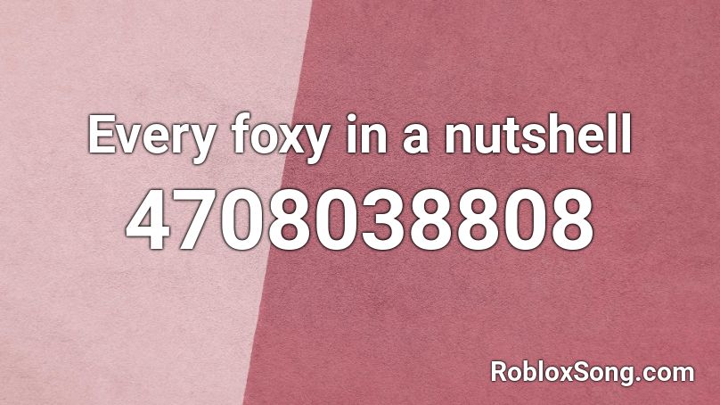 Every foxy in a nutshell Roblox ID