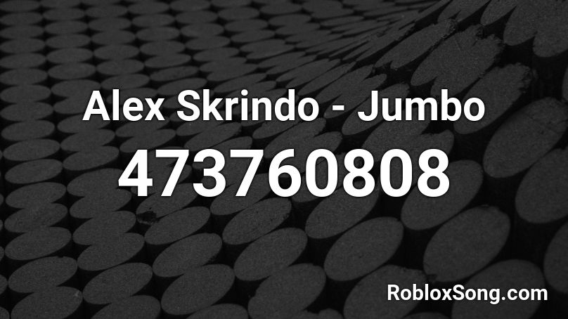 Alex Skrindo - Jumbo  Roblox ID