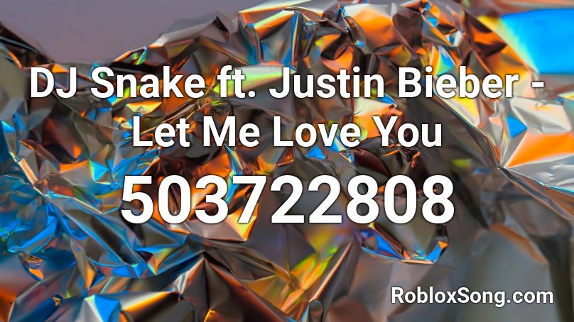Dj Snake Ft Justin Bieber Let Me Love You Roblox Id Roblox Music Codes - i love you song roblox music code
