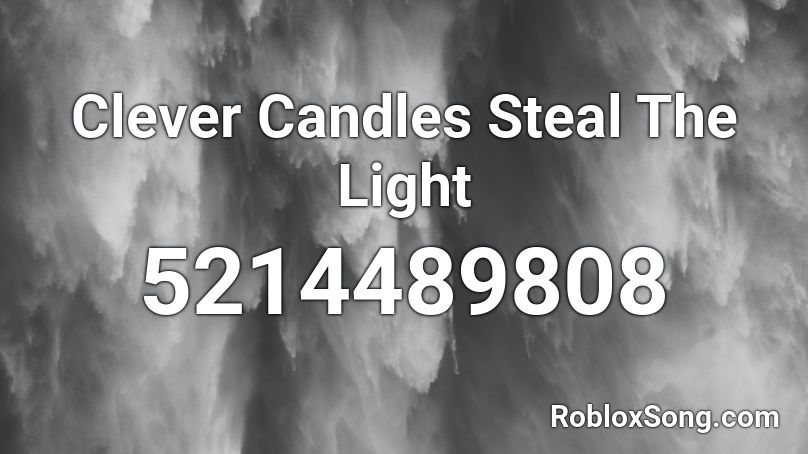 Clever Candles Steal The Light Roblox Id Roblox Music Codes - fbi open up loud roblox code