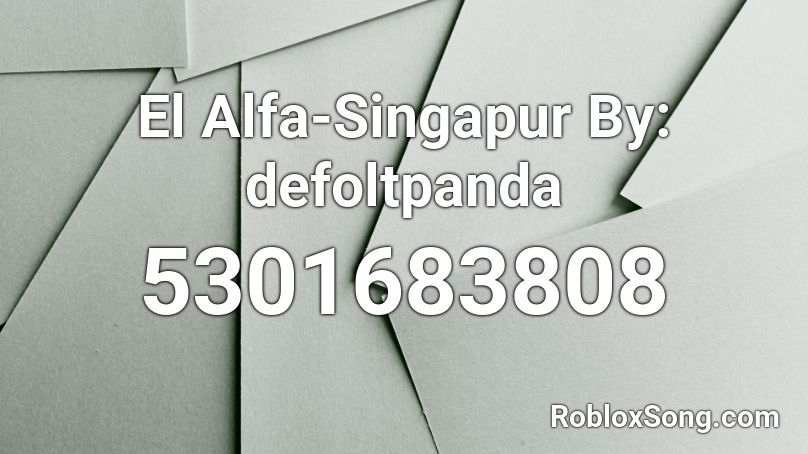 El Alfa-Singapur By: defoltpanda Roblox ID