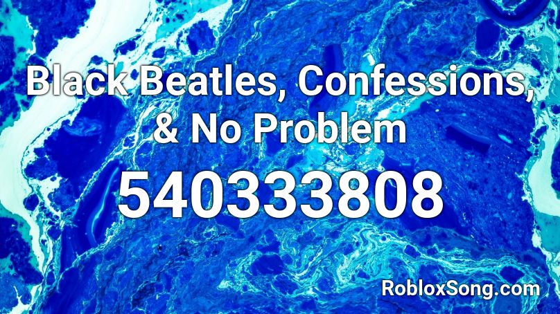Black Beatles Confessions No Problem Roblox Id Roblox Music Codes - rae sremmurd black beatles roblox id