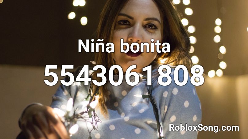 Niña bonita Roblox ID - Roblox music codes