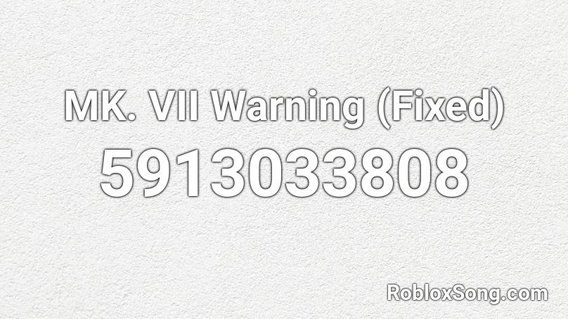 MK. VII Warning (Fixed) Roblox ID