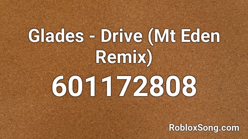 Glades - Drive (Mt Eden Remix) Roblox ID