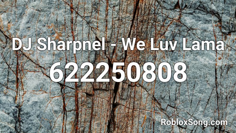 DJ Sharpnel - We Luv Lama Roblox ID