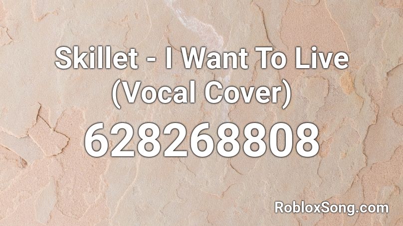 Skillet - I Want To Live (Vocal Cover) Roblox ID