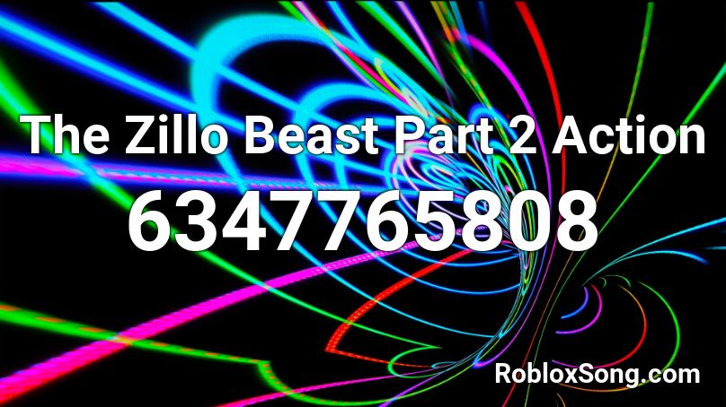 The Zillo Beast Part 2 Action Roblox ID