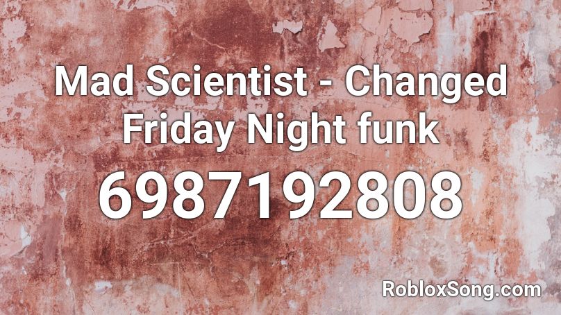 Mad Scientist - Changed Friday Night funk Roblox ID
