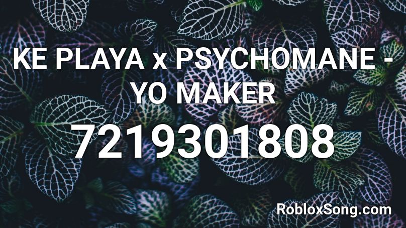 KE PLAYA x PSYCHOMANE - YO MAKER Roblox ID