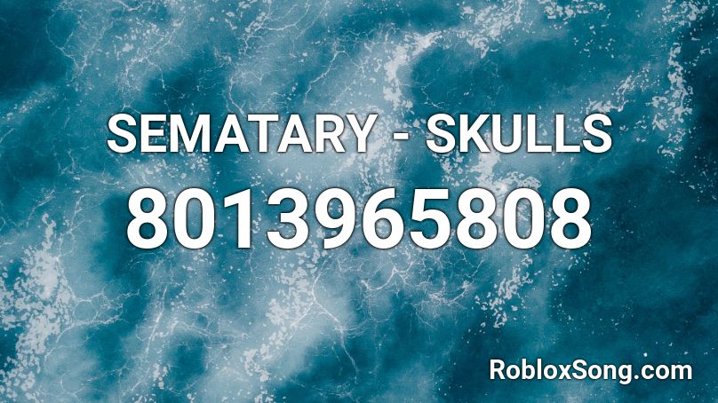 SEMATARY - SKULLS Roblox ID