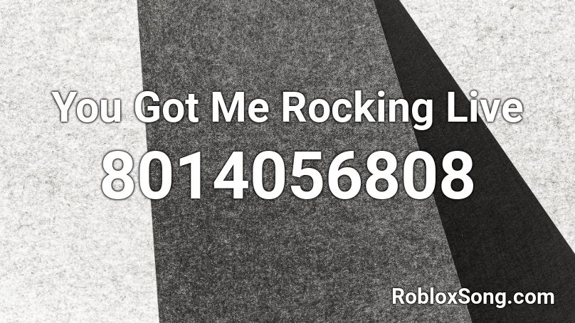 You Got Me Rocking Live Roblox ID