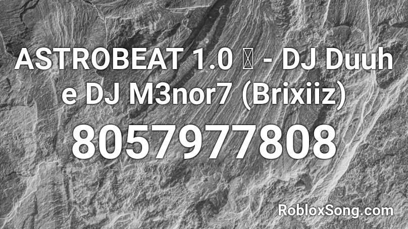 ASTROBEAT 1.0 🛸 - DJ Duuh e DJ M3nor7 (Brixiiz) Roblox ID