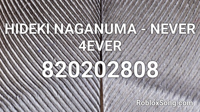 HIDEKI NAGANUMA - NEVER 4EVER Roblox ID