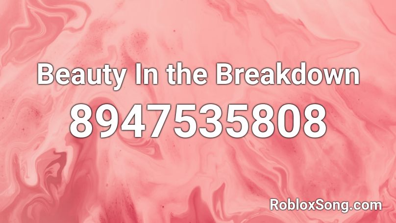 Beauty In the Breakdown Roblox ID