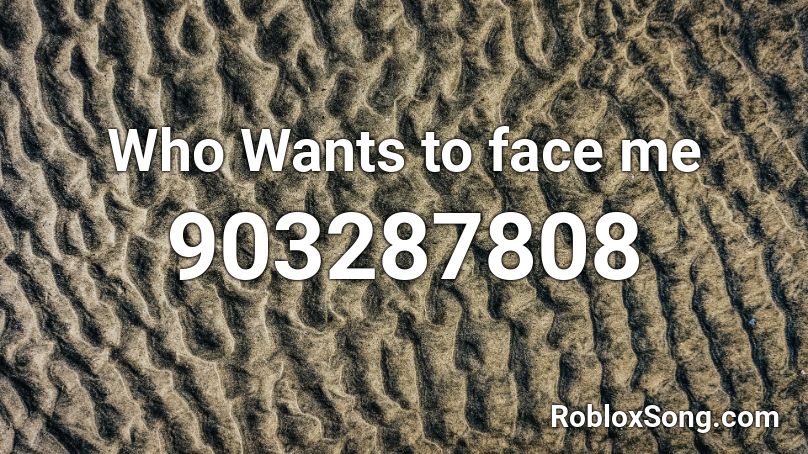 Who Wants To Face Me Roblox Id Roblox Music Codes - bendy face roblox id