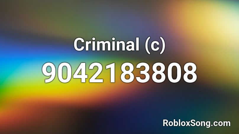 Criminal (c) Roblox ID