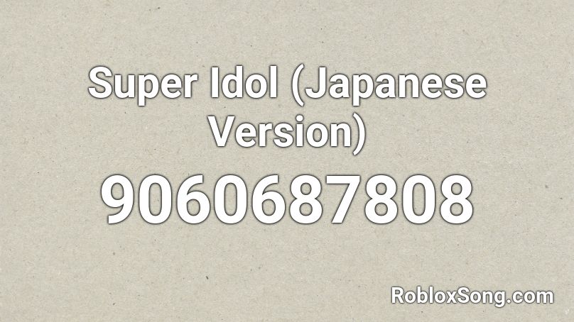 Super Idol (Japanese Version) Roblox ID