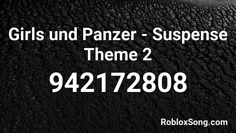 Girls und Panzer - Suspense Theme 2 Roblox ID