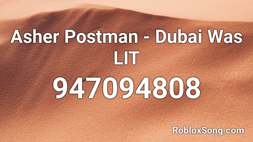 Asher Postman - Dubai Was LIT Roblox ID