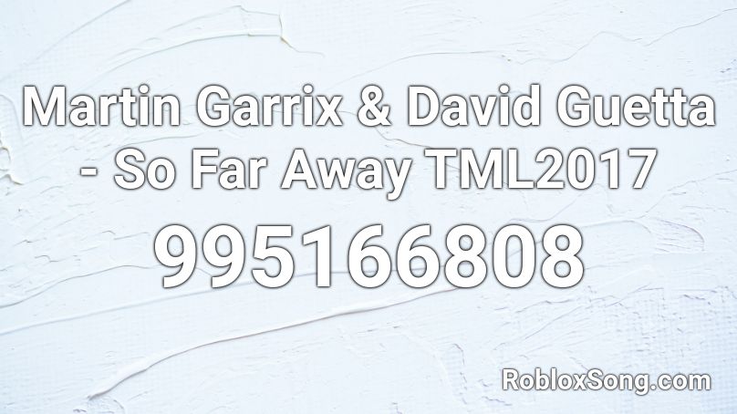 Martin Garrix & David Guetta - So Far Away TML2017 Roblox ID