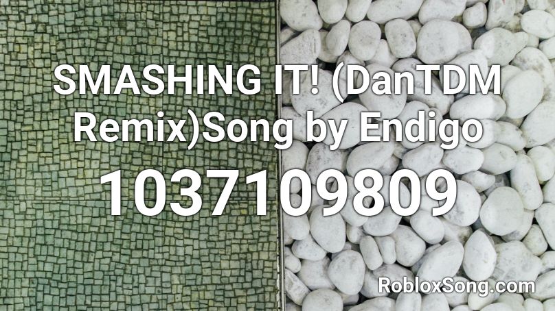 SMASHING IT! (DanTDM Remix)Song by Endigo Roblox ID