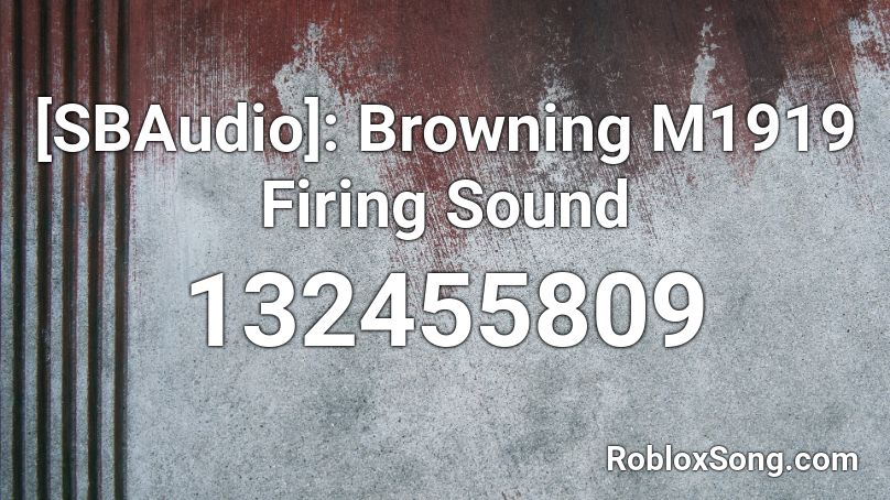 [SBAudio]: Browning M1919 Firing Sound Roblox ID