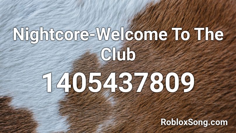 Nightcore-Welcome To The Club Roblox ID