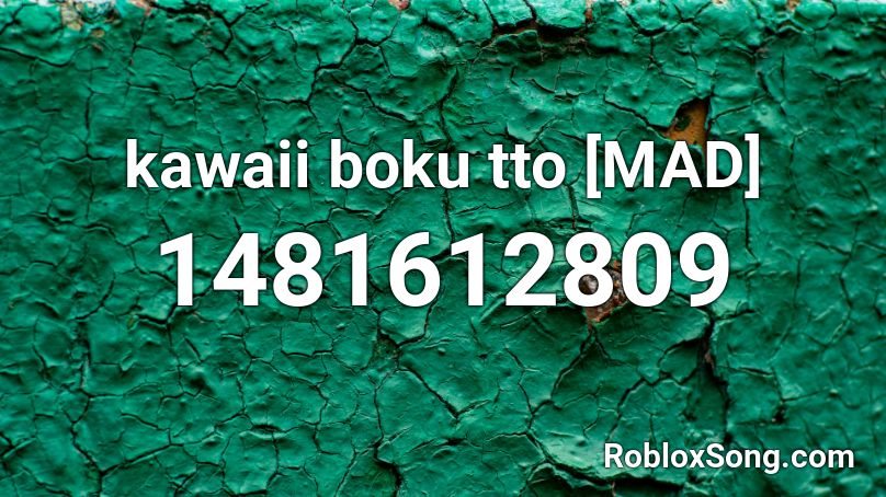 kawaii boku tto [MAD] Roblox ID