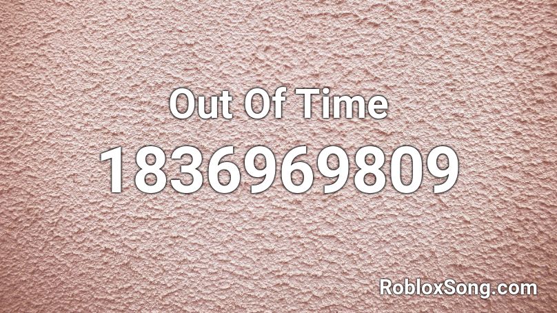 Out Of Time Roblox ID