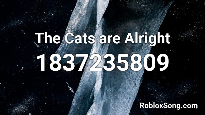 The Cats are Alright Roblox ID