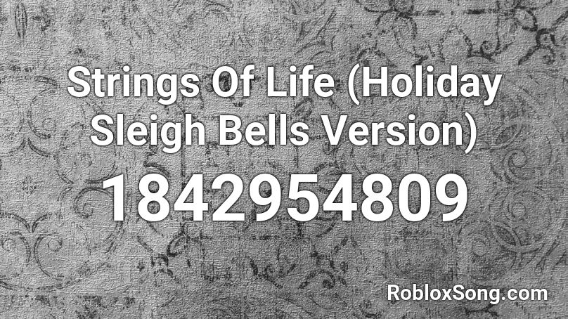 Strings Of Life (Holiday Sleigh Bells Version) Roblox ID